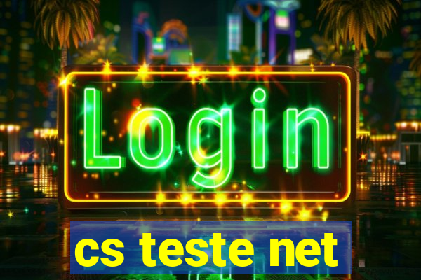 cs teste net